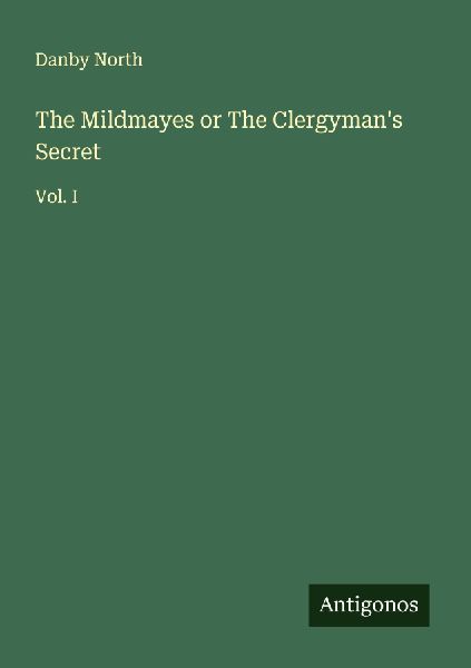 The Mildmayes or The Clergymans Secret: Vol. I