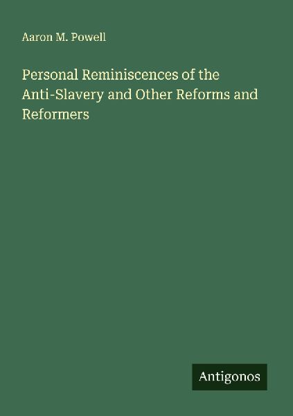 Personal Reminiscences of the Anti-Slavery and Other Reforms and Reformers