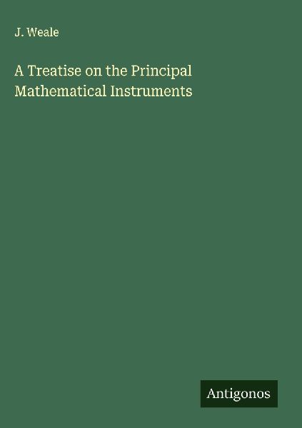 A Treatise on the Principal Mathematical Instruments