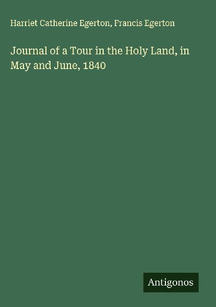 Journal of a Tour in the Holy Land, in May and June, 1840