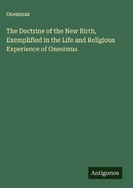 The Doctrine of the New Birth, Exemplified in the Life and Religious Experience of Onesimus
