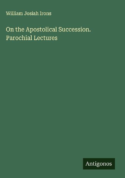 On the Apostolical Succession. Parochial Lectures