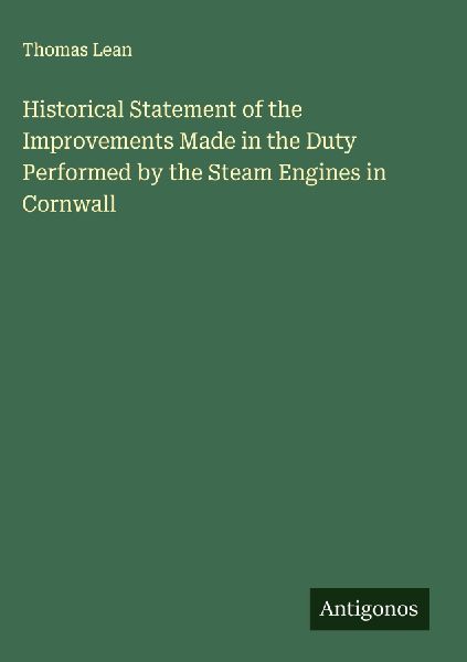 Historical Statement of the Improvements Made in the Duty Performed by the Steam Engines in Cornwall
