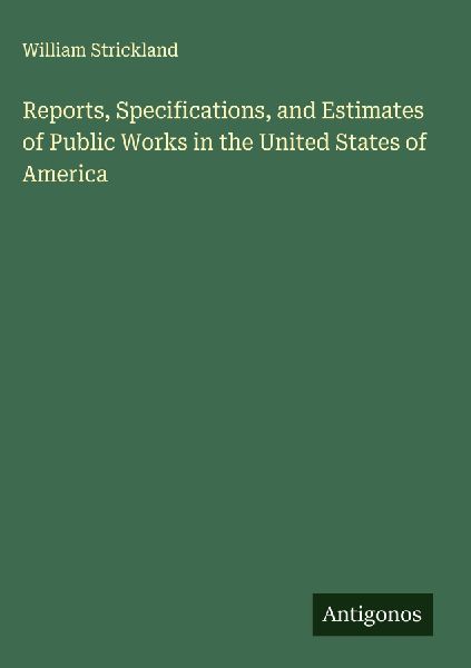 Reports, Specifications, and Estimates of Public Works in the United States of America