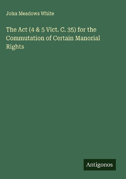 The Act (4 & 5 Vict. C. 35) for the Commutation of Certain Manorial Rights