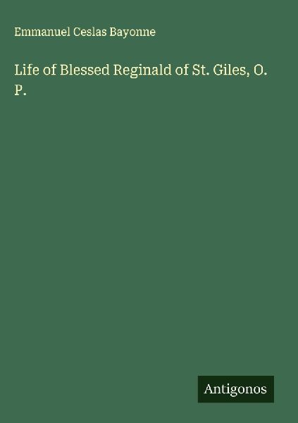 Life of Blessed Reginald of St. Giles, O. P.