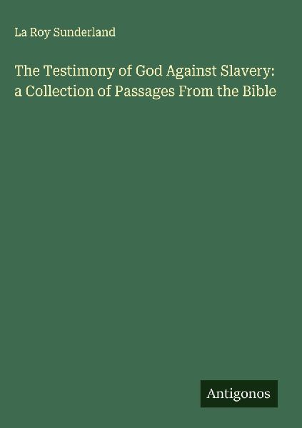 The Testimony of God Against Slavery: a Collection of Passages From the Bible