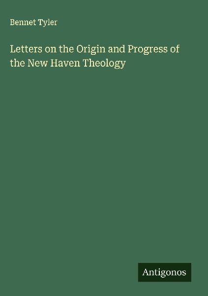 Letters on the Origin and Progress of the New Haven Theology
