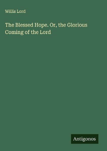 The Blessed Hope. Or, the Glorious Coming of the Lord