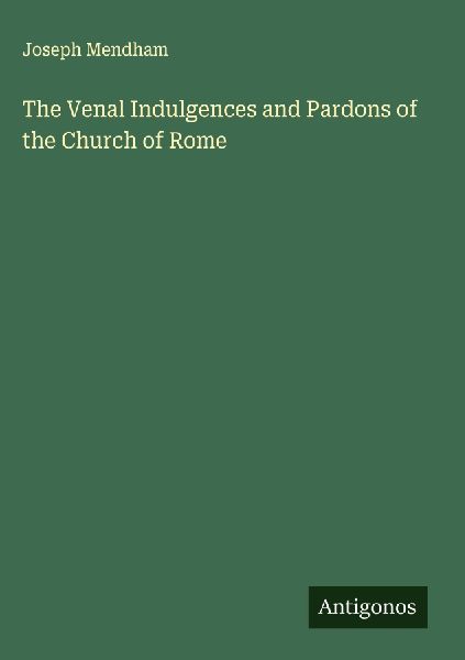 The Venal Indulgences and Pardons of the Church of Rome