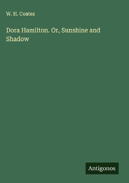 Dora Hamilton. Or, Sunshine and Shadow