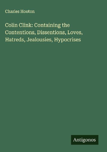 Colin Clink: Containing the Contentions, Dissentions, Loves, Hatreds, Jealousies, Hypocrises