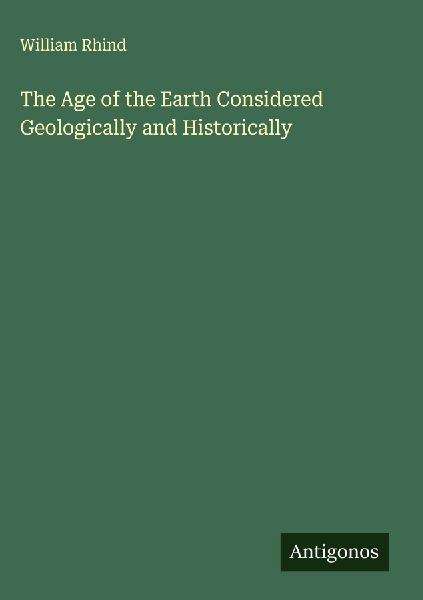 The Age of the Earth Considered Geologically and Historically