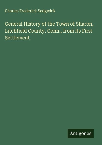 General History of the Town of Sharon, Litchfield County, Conn., from its First Settlement