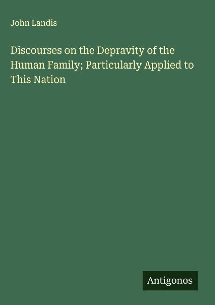 Discourses on the Depravity of the Human Family; Particularly Applied to This Nation