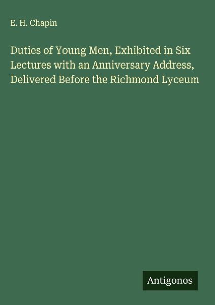 Duties of Young Men, Exhibited in Six Lectures with an Anniversary Address, Delivered Before the Richmond Lyceum