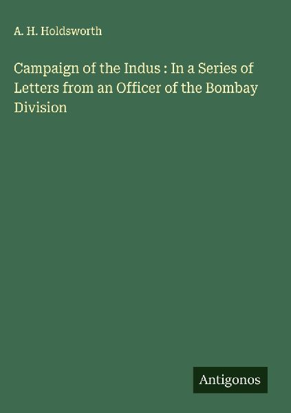 Campaign of the Indus : In a Series of Letters from an Officer of the Bombay Division