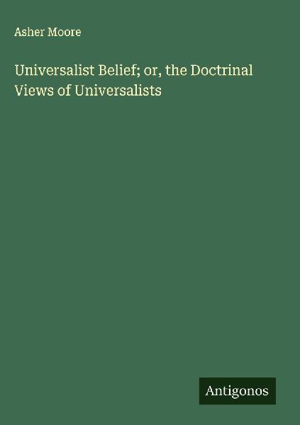 Universalist Belief; or, the Doctrinal Views of Universalists