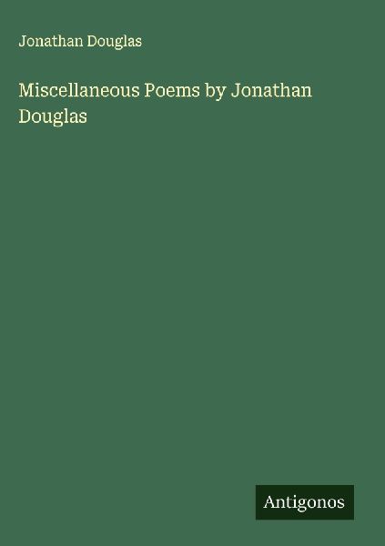 Miscellaneous Poems by Jonathan Douglas