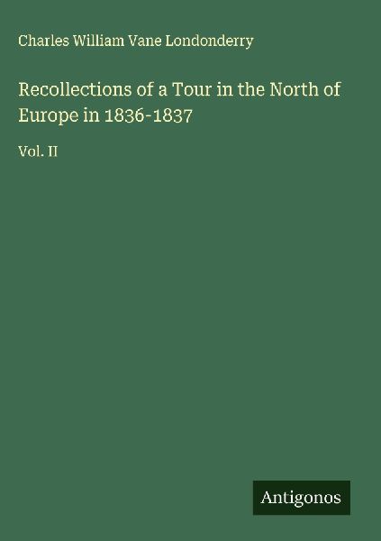 Recollections of a Tour in the North of Europe in 1836-1837: Vol. II