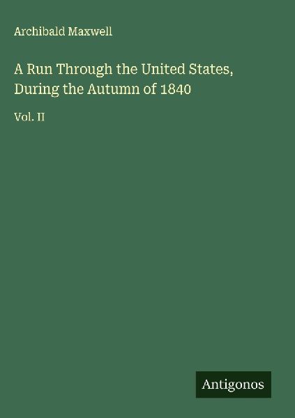 A Run Through the United States, During the Autumn of 1840: Vol. II