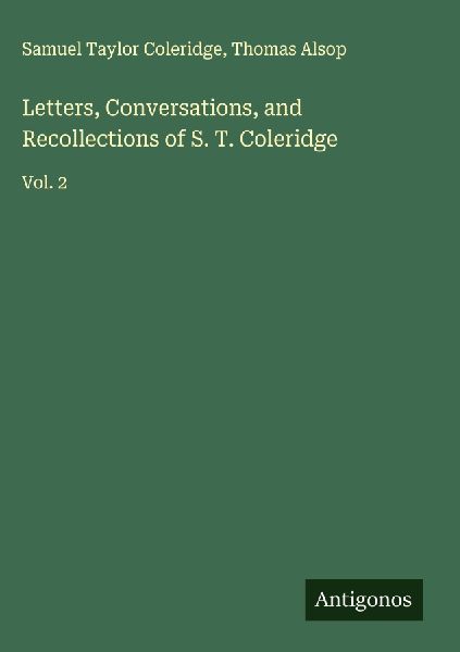 Letters, Conversations, and Recollections of S. T. Coleridge: Vol. 2