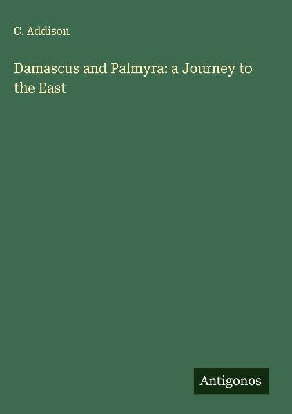 Damascus and Palmyra: a Journey to the East