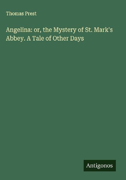 Angelina: or, the Mystery of St. Marks Abbey. A Tale of Other Days