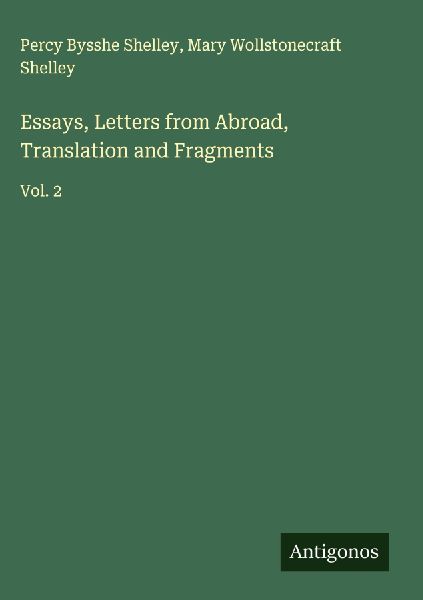 Essays, Letters from Abroad, Translation and Fragments: Vol. 2