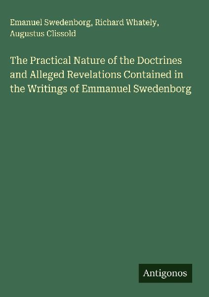 The Practical Nature of the Doctrines and Alleged Revelations Contained in the Writings of Emmanuel Swedenborg