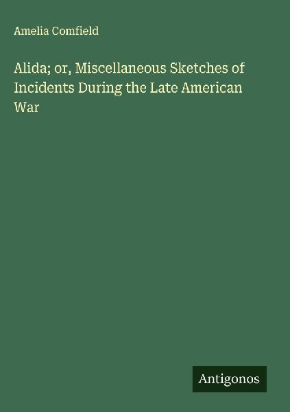 Alida; or, Miscellaneous Sketches of Incidents During the Late American War