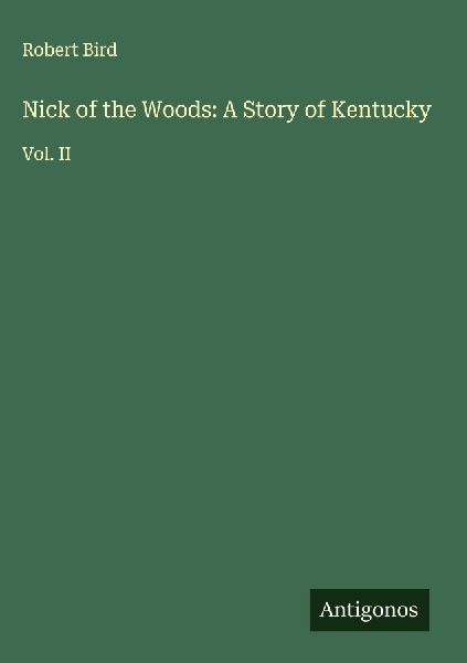 Nick of the Woods: A Story of Kentucky: Vol. II