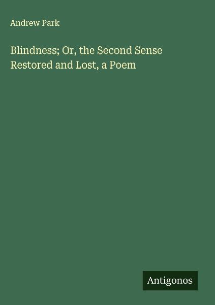 Blindness; Or, the Second Sense Restored and Lost, a Poem