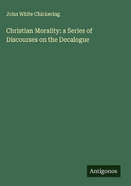 Christian Morality: a Series of Discourses on the Decalogue