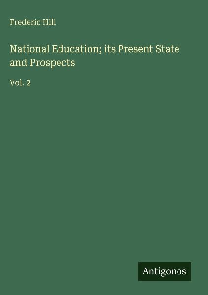 National Education; its Present State and Prospects: Vol. 2