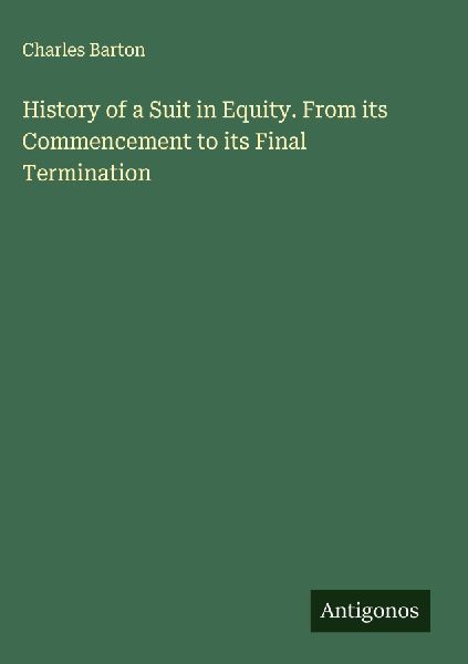 History of a Suit in Equity. From its Commencement to its Final Termination