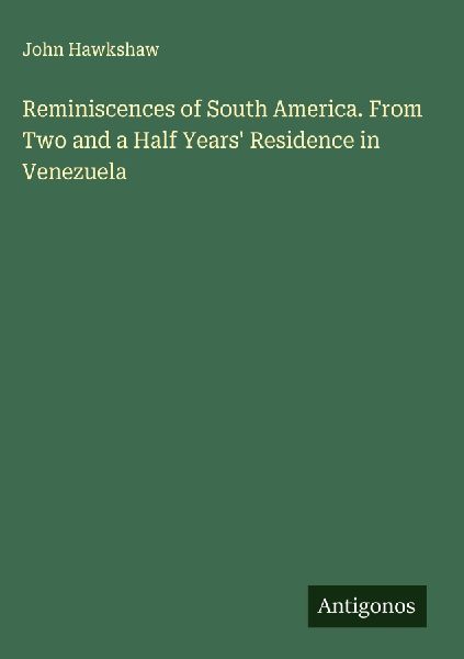 Reminiscences of South America. From Two and a Half Years Residence in Venezuela