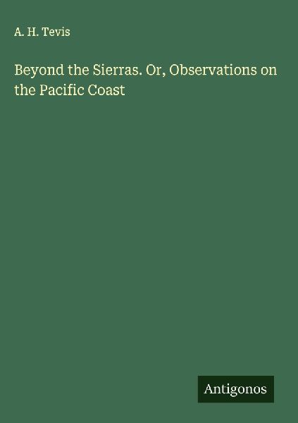 Beyond the Sierras. Or, Observations on the Pacific Coast