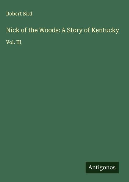 Nick of the Woods: A Story of Kentucky: Vol. III