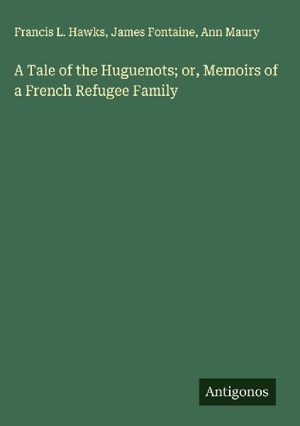 A Tale of the Huguenots; or, Memoirs of a French Refugee Family