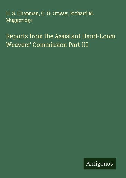 Reports from the Assistant Hand-Loom Weavers Commission Part III