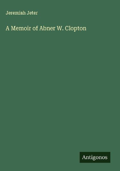 A Memoir of Abner W. Clopton