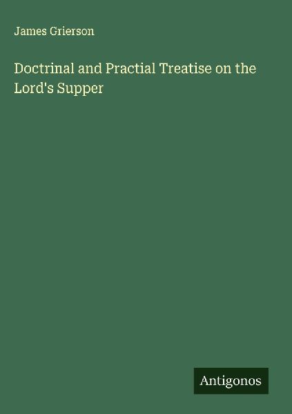 Doctrinal and Practial Treatise on the Lords Supper