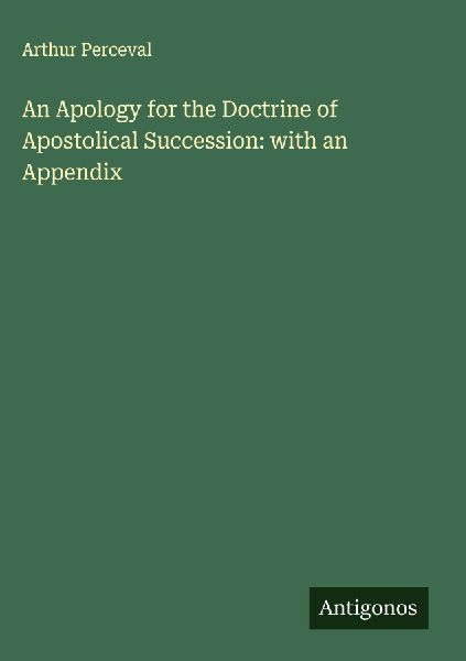 An Apology for the Doctrine of Apostolical Succession: with an Appendix
