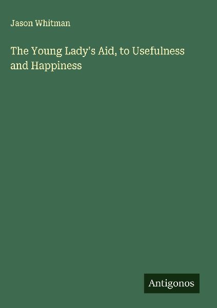 The Young Ladys Aid, to Usefulness and Happiness