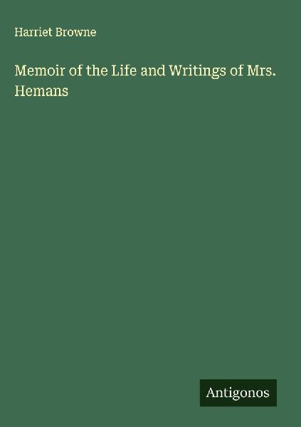 Memoir of the Life and Writings of Mrs. Hemans