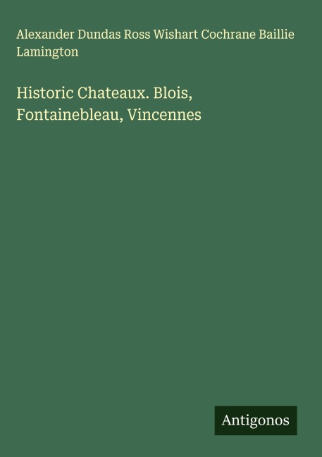 Historic Chateaux. Blois, Fontainebleau, Vincennes