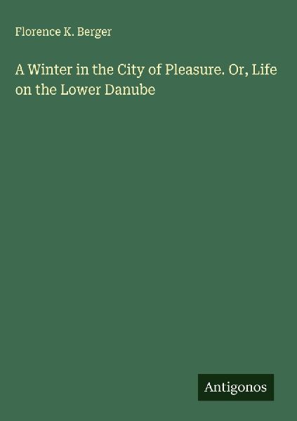 A Winter in the City of Pleasure. Or, Life on the Lower Danube