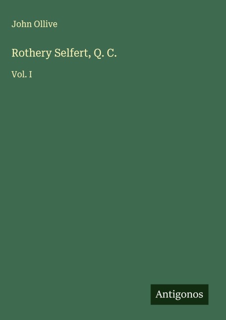 Rothery Selfert, Q. C.: Vol. I