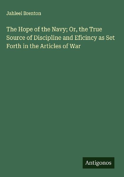 The Hope of the Navy; Or, the True Source of Discipline and Eficincy as Set Forth in the Articles of War